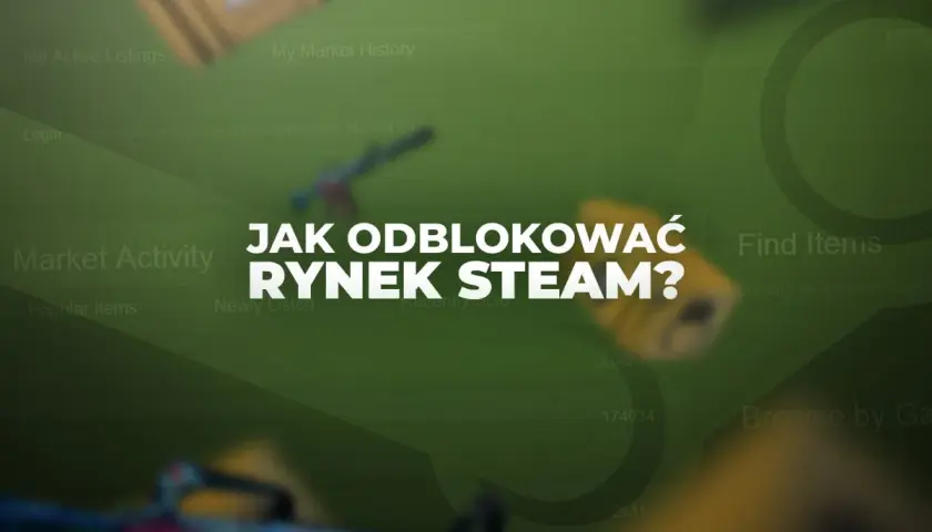 Grafika przedstawia zamazany interfejs Steam Community Market z tekstem "JAK ODBlOKOWAĆ RYNEK STEAM?".