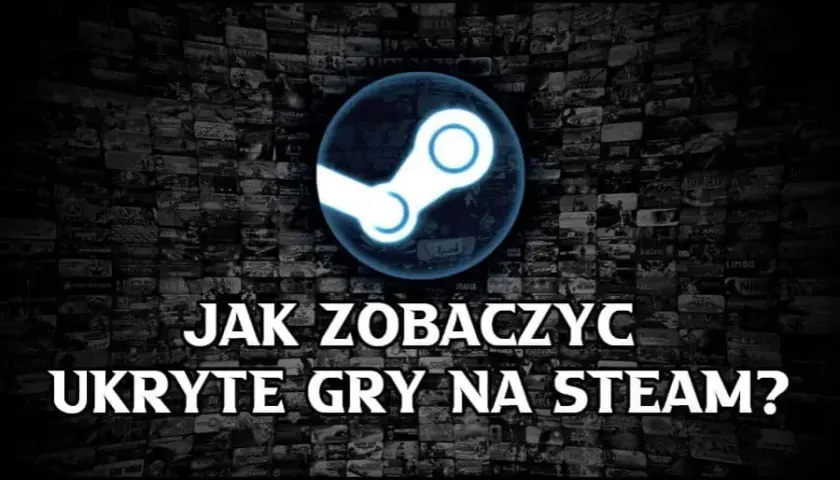 Gdzie są ukryte gry na Steam? Odkryj, jak je łatwo znaleźć