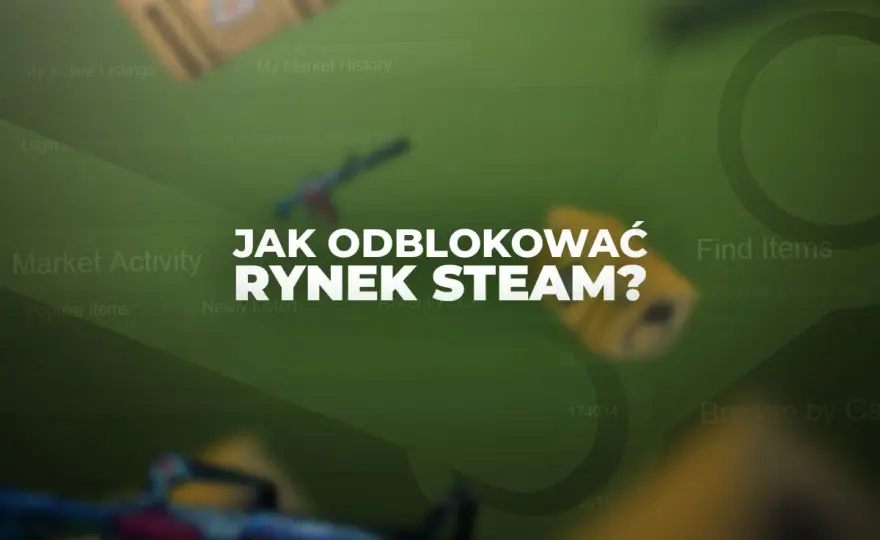 Jak odblokować rynek Steam i uniknąć problemów z kontem