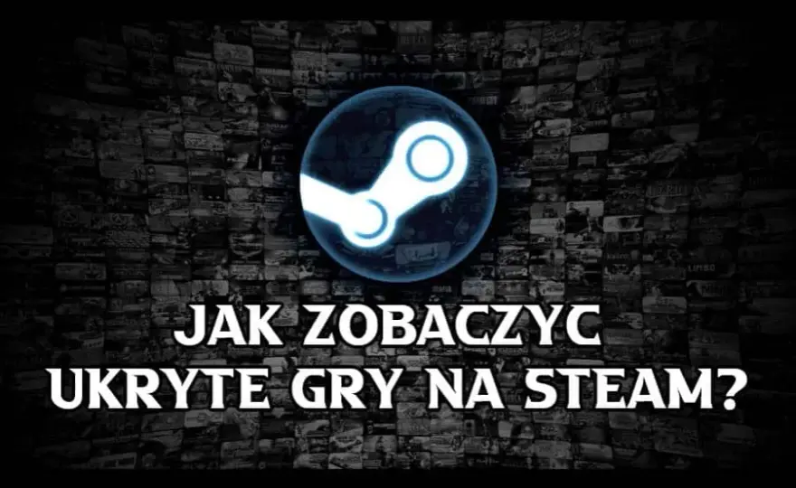 Gdzie są ukryte gry na Steam? Odkryj, jak je łatwo znaleźć